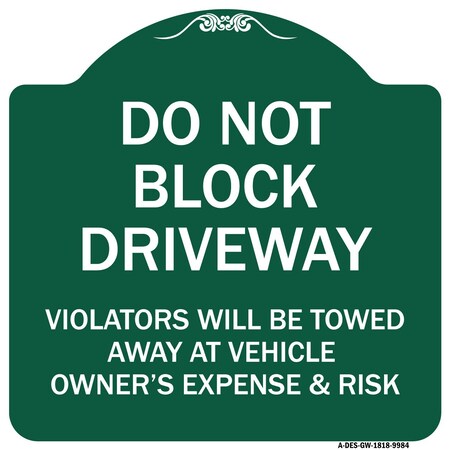 Signmission Do Not Block Driveway Violators Will Be Towed Away At Vehicle Owners Expense And Risk, GW-1818-9984 A-DES-GW-1818-9984